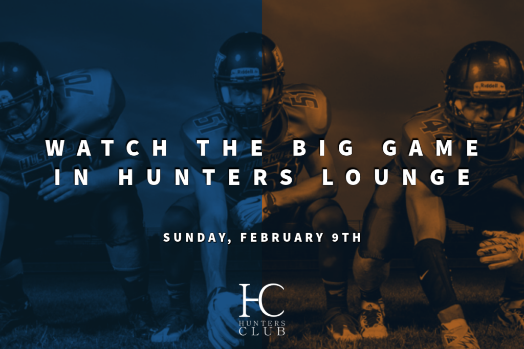 Watch the Big Game at Hunters Lounge | Sunday, 2/9/25 | Doors Open at 4 PM